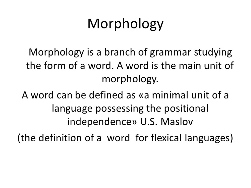 Morphology Morphology is a branch of grammar studying the form of a word. A
